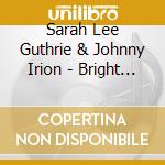 Sarah Lee Guthrie & Johnny Irion - Bright Examples cd