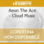 Aeon The Ace - Cloud Music cd