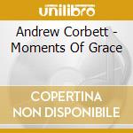 Andrew Corbett - Moments Of Grace cd musicale di Andrew Corbett