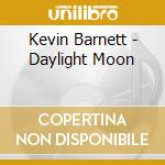 Kevin Barnett - Daylight Moon cd musicale di Kevin Barnett