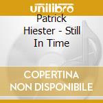 Patrick Hiester - Still In Time cd