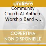 Community Church At Anthem Worship Band - One Step Closer cd