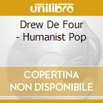 Drew De Four - Humanist Pop cd