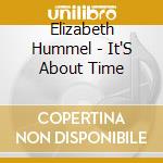 Elizabeth Hummel - It'S About Time cd musicale di Elizabeth Hummel