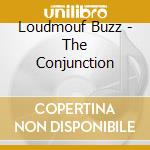 Loudmouf Buzz - The Conjunction cd