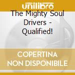 The Mighty Soul Drivers - Qualified! cd