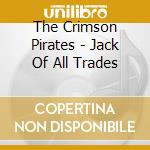 The Crimson Pirates - Jack Of All Trades cd musicale di The Crimson Pirates