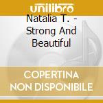 Natalia T. - Strong And Beautiful cd