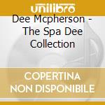 Dee Mcpherson - The Spa Dee Collection cd musicale di Dee Mcpherson