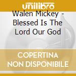 Walen Mickey - Blessed Is The Lord Our God cd
