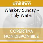 Whiskey Sunday - Holy Water cd