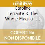 Caroline Ferrante & The Whole Magilla - Live At The Belfry cd musicale di Caroline Ferrante & The Whole Magilla