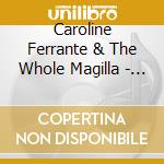 Caroline Ferrante & The Whole Magilla - Live At The Belfry cd