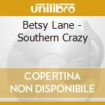 Betsy Lane - Southern Crazy cd musicale di Betsy Lane