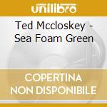 Ted Mccloskey - Sea Foam Green cd