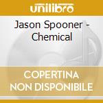 Jason Spooner - Chemical cd musicale di Jason Spooner