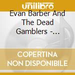 Evan Barber And The Dead Gamblers - Bronze cd