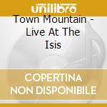 Town Mountain - Live At The Isis cd