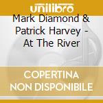 Mark Diamond & Patrick Harvey - At The River cd musicale di Mark Diamond & Patrick Harvey