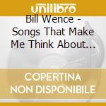 Bill Wence - Songs That Make Me Think About You cd