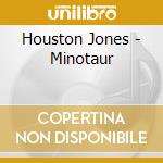 Houston Jones - Minotaur cd musicale di Houston Jones