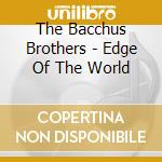 The Bacchus Brothers - Edge Of The World cd