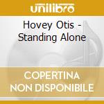 Hovey Otis - Standing Alone cd musicale di Hovey Otis