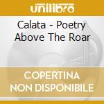 Calata - Poetry Above The Roar cd
