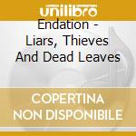Endation - Liars, Thieves And Dead Leaves cd