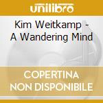 Kim Weitkamp - A Wandering Mind