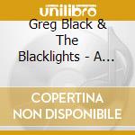 Greg Black & The Blacklights - A Lot Like You cd musicale di Greg Black & The Blacklights