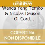 Wanda Yang Temko & Nicolas Deuson - Of Cord And Cassia Wood cd