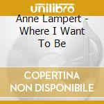 Anne Lampert - Where I Want To Be cd