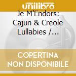 Je M'Endors: Cajun & Creole Lullabies / Various cd