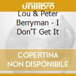 Lou & Peter Berryman - I Don'T Get It cd
