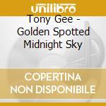 Tony Gee - Golden Spotted Midnight Sky cd