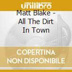 Matt Blake - All The Dirt In Town cd