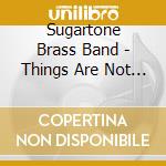 Sugartone Brass Band - Things Are Not The Same