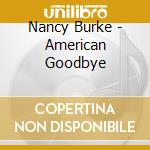 Nancy Burke - American Goodbye cd musicale di Nancy Burke