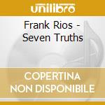 Frank Rios - Seven Truths cd musicale di Frank Rios