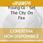 Young-Gi - Set The City On Fire cd