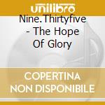 Nine.Thirtyfive - The Hope Of Glory cd musicale di Nine.Thirtyfive