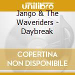Jango & The Waveriders - Daybreak cd musicale di Jango & The Waveriders