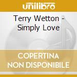 Terry Wetton - Simply Love cd musicale di Terry Wetton
