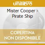 Mister Cooper - Pirate Ship cd musicale di Mister Cooper
