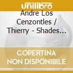 Andre Los Cenzontles / Thierry - Shades Of Brown cd musicale di Andre Los Cenzontles / Thierry