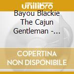 Bayou Blackie The Cajun Gentleman - Unique Christmas Album Sung In Cajun French & English cd