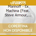 Marinoff - Ex Machina (Feat. Steve Armour, Steven Corber, Abbey Sholzberg, & Sonny Stone) cd