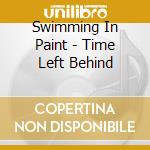 Swimming In Paint - Time Left Behind cd