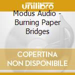 Modus Audio - Burning Paper Bridges cd